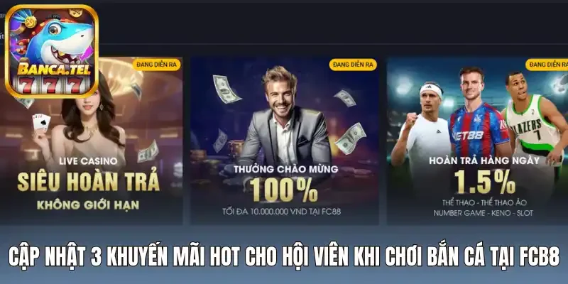 Cập nhật 3 khuyến mãi hot cho bạn khi chơi bắn cá tại FCB8