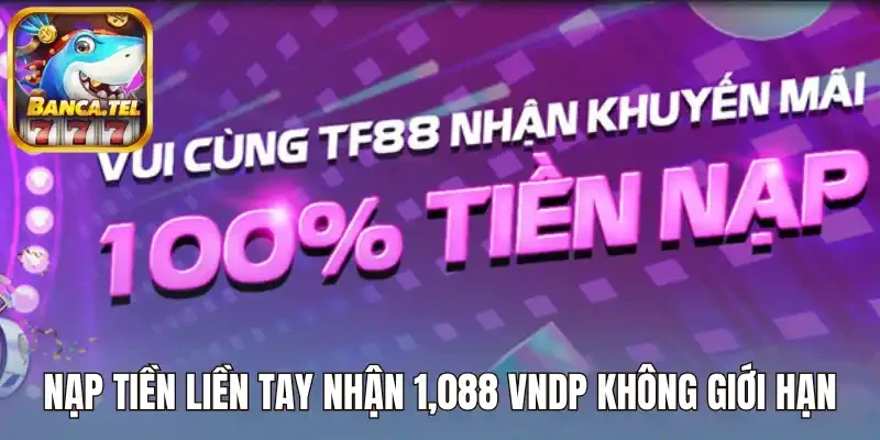 Nạp tiền liền tay nhận 1,088 VNDP không giới hạn