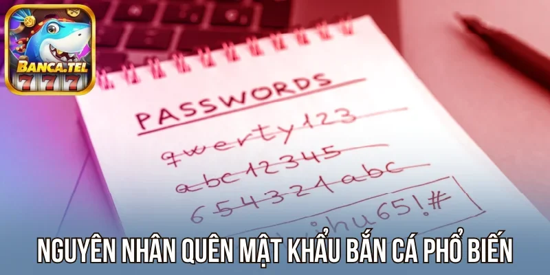 Nguyên nhân quên mật khẩu bắn cá phổ biến