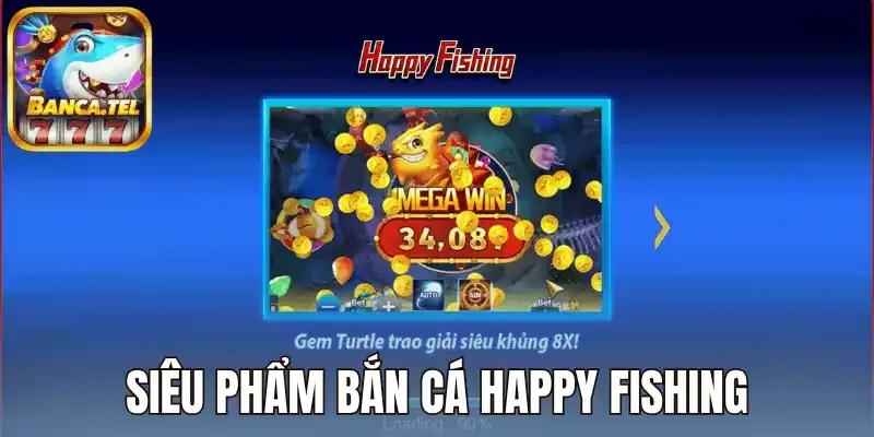 Siêu phẩm bắn cá Happy Fishing