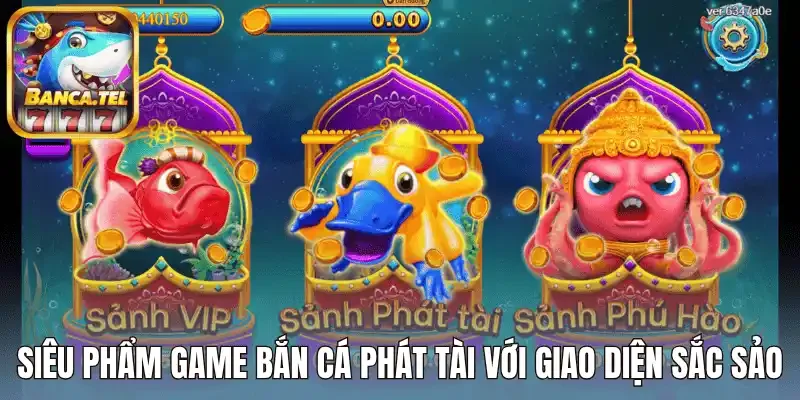 Siêu phẩm game Bắn Cá Phát Tài với giao diện sắc sảo