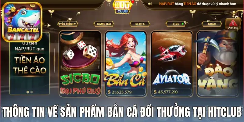 Thông tin về sản phẩm bắn cá đổi thưởng tại HitClub