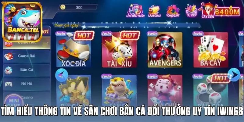Tìm hiểu thông tin về sân chơi bắn cá đổi thưởng uy tín Iwin68