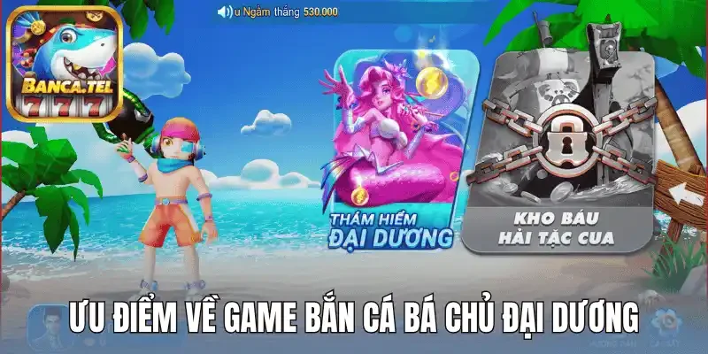 Ưu điểm về game bắn cá bá chủ đại dương